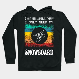 don't need a Therapy Snowboard Winter Sports Design Gift Hoodie